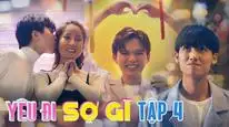 Tập 4 YÊU ĐI SỢ GÌ