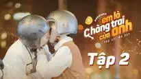 Tập 2 Em Là Chàng Trai Của Anh