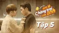 Tập 5 Em Là Chàng Trai Của Anh