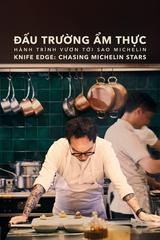 Đấu Trường Ẩm Thực: Hành Trình Vươn Tới Sao Michelin