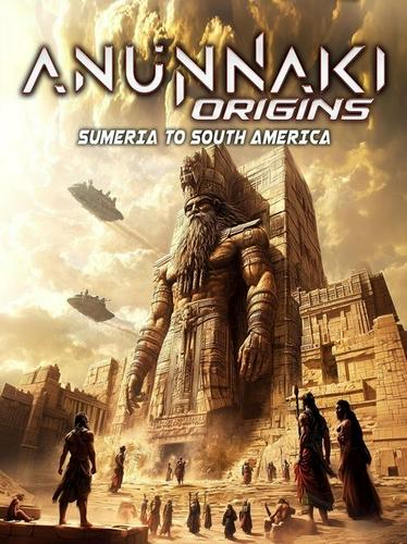 Nguồn Gốc Anunnaki: Từ Sumeria Đến Nam Mỹ